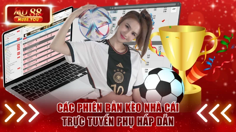 Các phiên bản kèo nhà cái trực tuyến phụ hấp dẫn