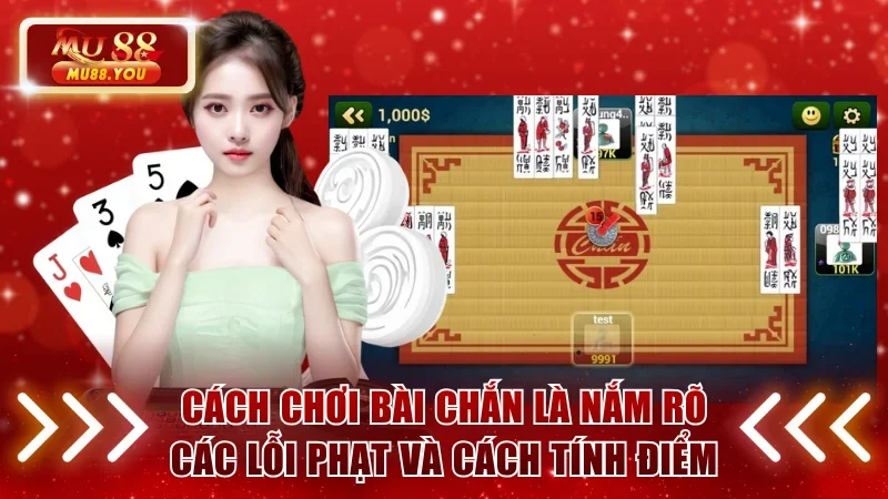 Cách chơi bài Chắn là nắm rõ các lỗi phạt và cách tính điểm