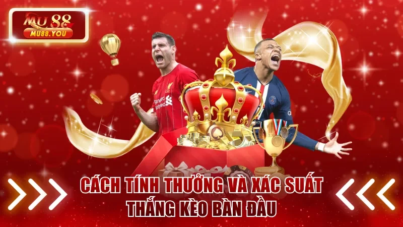 Cách tính thưởng và xác suất thắng kèo bàn đầu