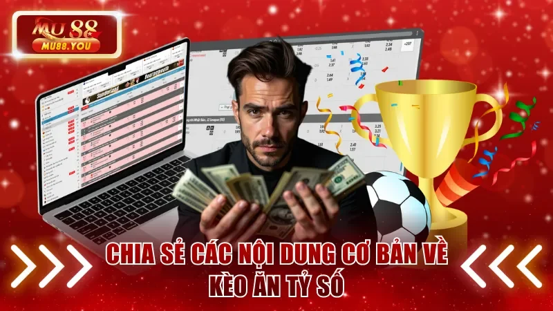 Chia sẻ các nội dung cơ bản về kèo ăn tỷ số