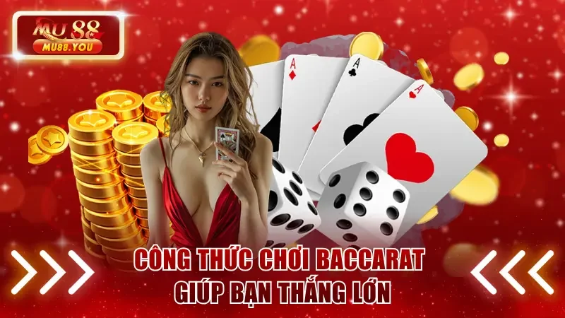 Công thức chơi Baccarat giúp bạn thắng lớn