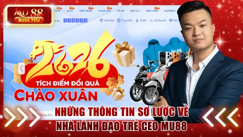 Những thông tin sơ lược về nhà lãnh đạo trẻ CEO MU88