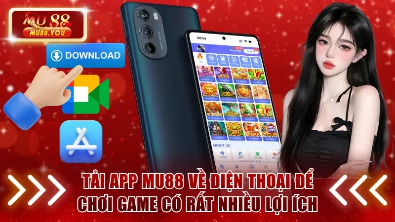 Tải app MU88 về điện thoại để chơi game có rất nhiều lợi ích