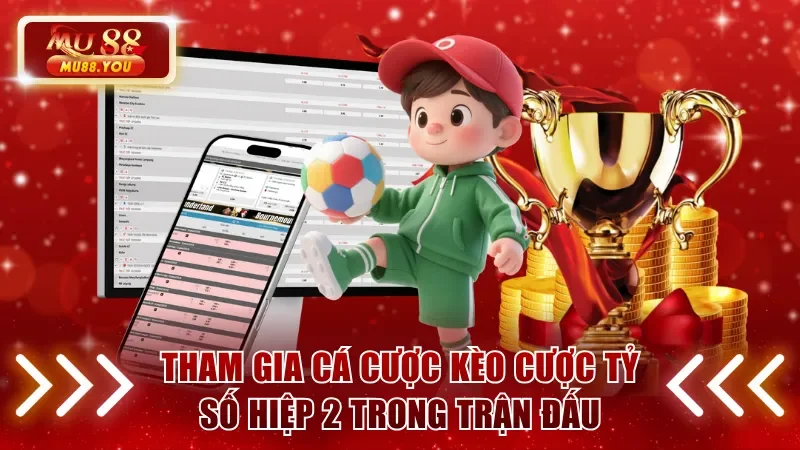 Tham gia cá cược kèo cược tỷ số hiệp 2 trong trận đấu
