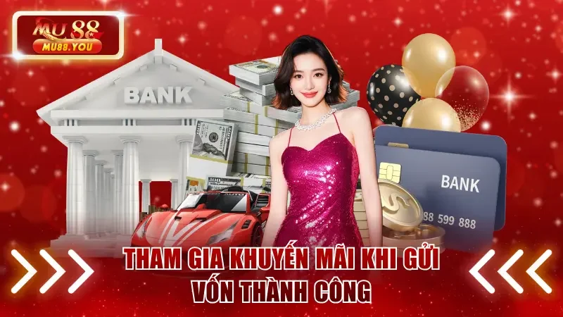 Tham gia khuyến mãi khi gửi vốn thành công