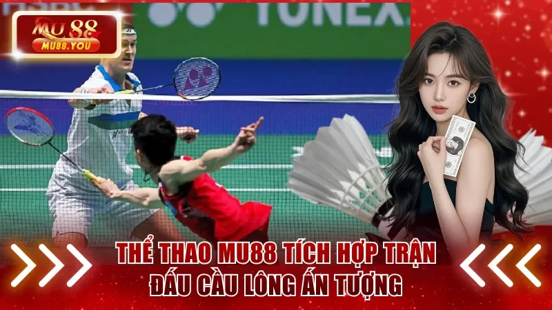 Thể thao MU88 tích hợp trận đấu cầu lông ấn tượng
