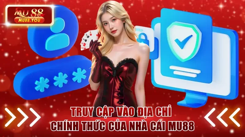 Truy cập vào địa chỉ chính thức của nhà cái MU88